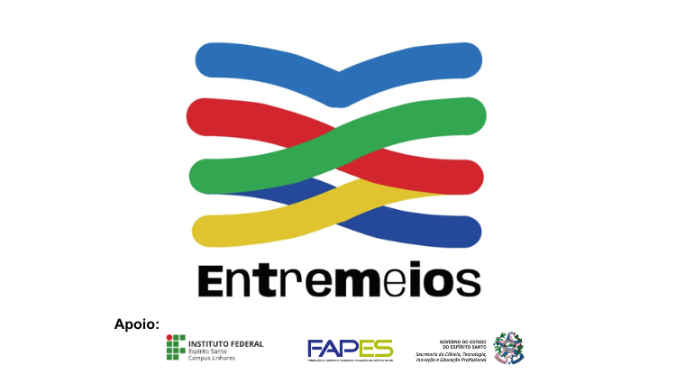 Ifes campus Linhares desenvolve projeto Entremeios Ciclo I com apoio da Fundação de Amparo à Pesquisa e Inovação do Espírito Santo (Fapes)